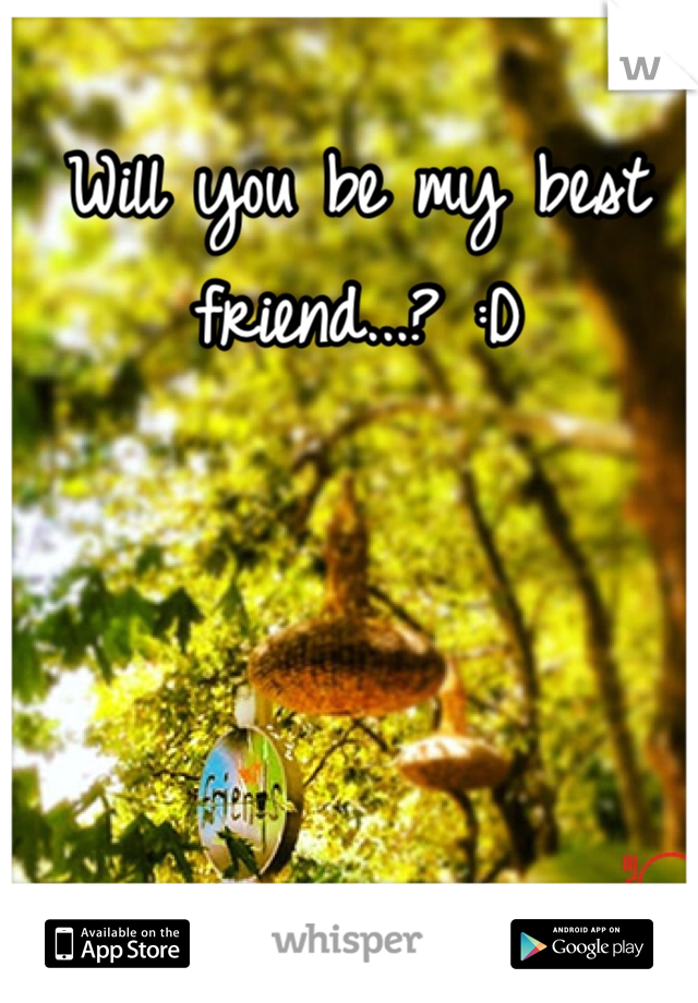Will you be my best friend...? :D 