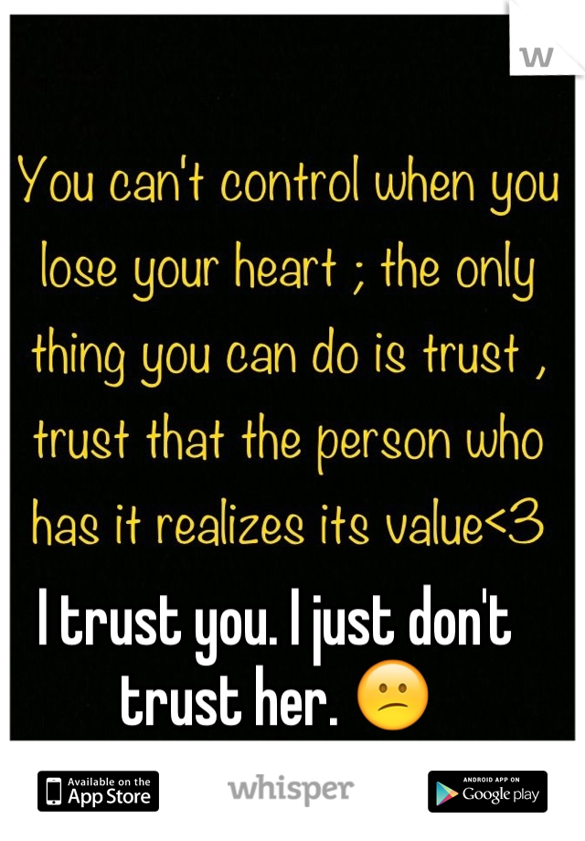 I trust you. I just don't trust her. 😕