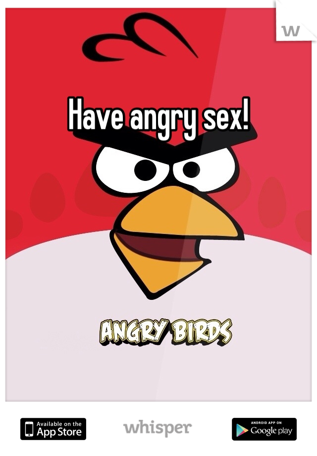 Have angry sex!