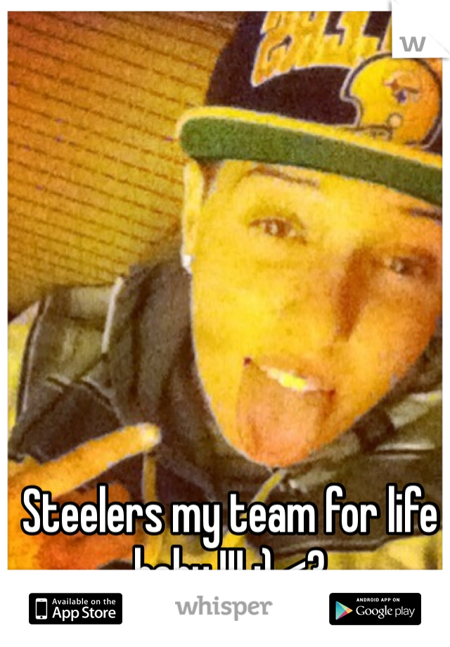 Steelers my team for life baby !!! ;) <3 