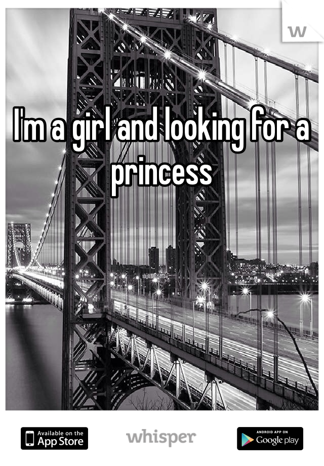 I'm a girl and looking for a princess