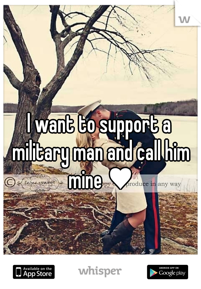 I want to support a military man and call him mine ♥