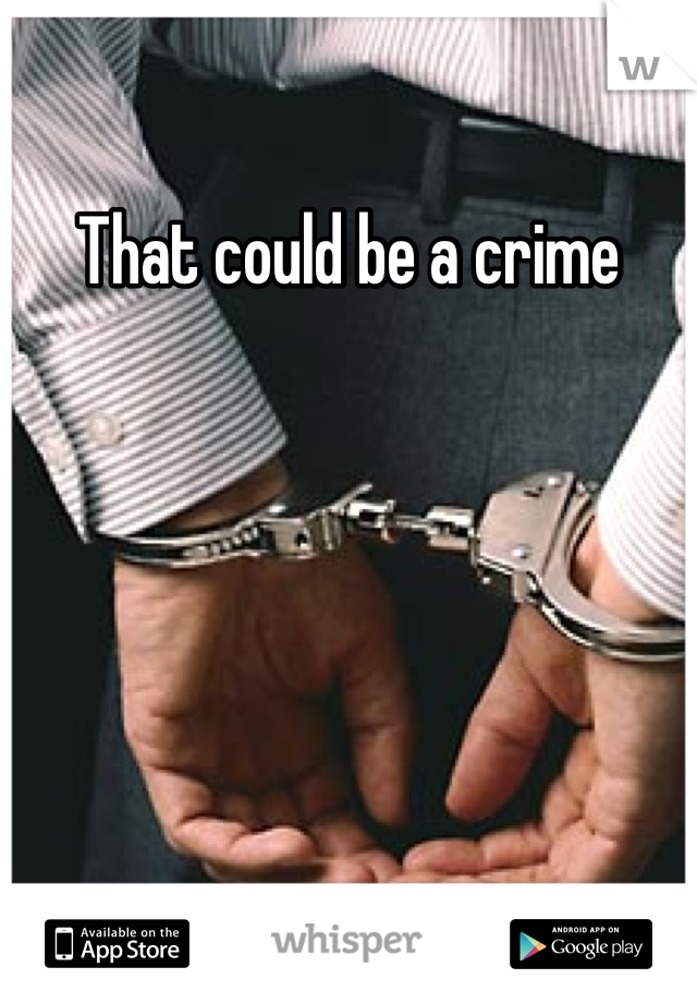 That could be a crime