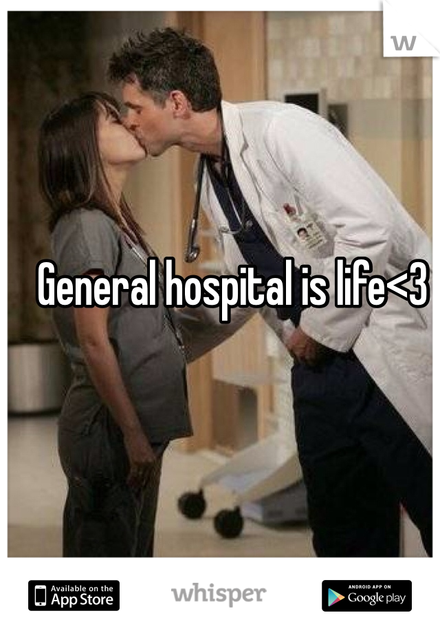 General hospital is life<3
