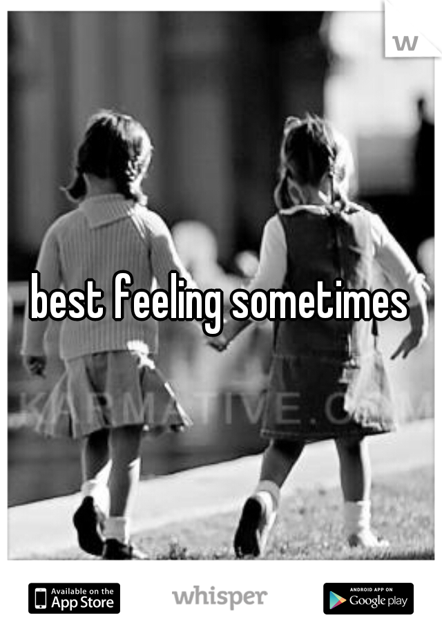 best feeling sometimes