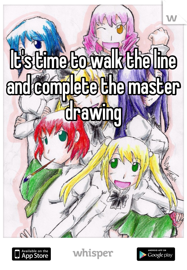 It's time to walk the line and complete the master drawing
