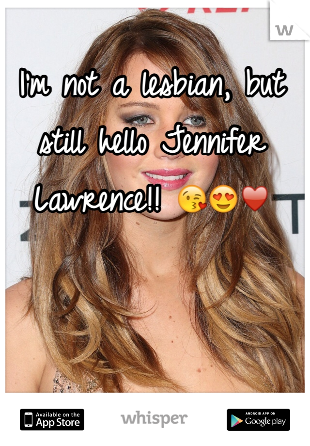 I'm not a lesbian, but still hello Jennifer Lawrence!! 😘😍♥️