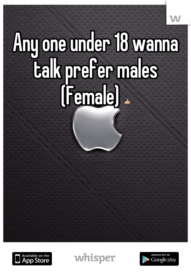 Any one under 18 wanna talk prefer males
(Female) 👍