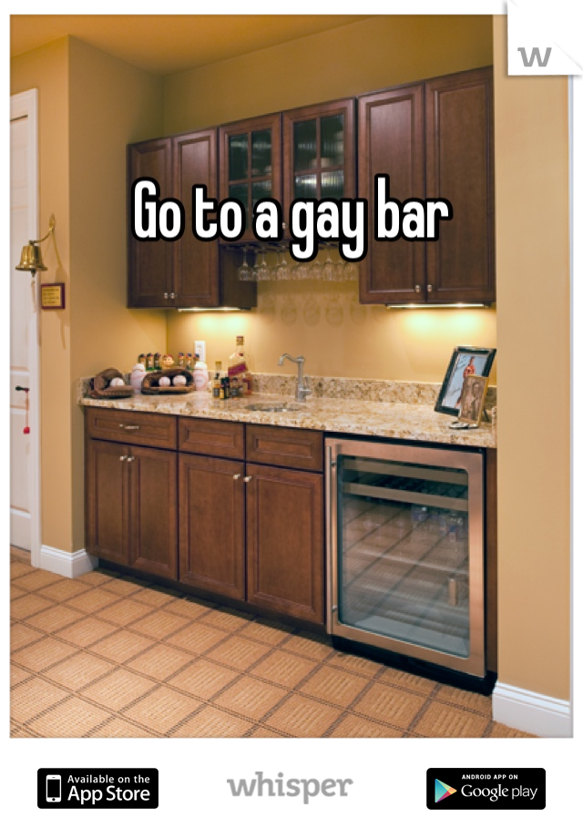 Go to a gay bar 