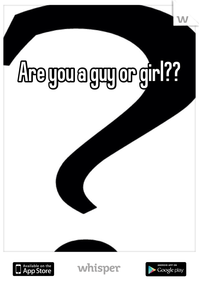 Are you a guy or girl??