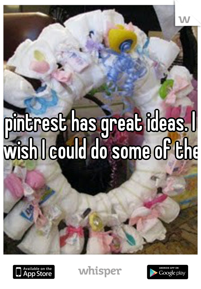 pintrest has great ideas. I wish I could do some of them