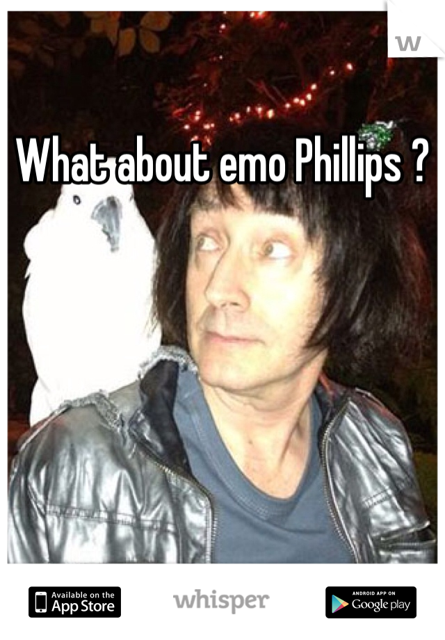 What about emo Phillips ?