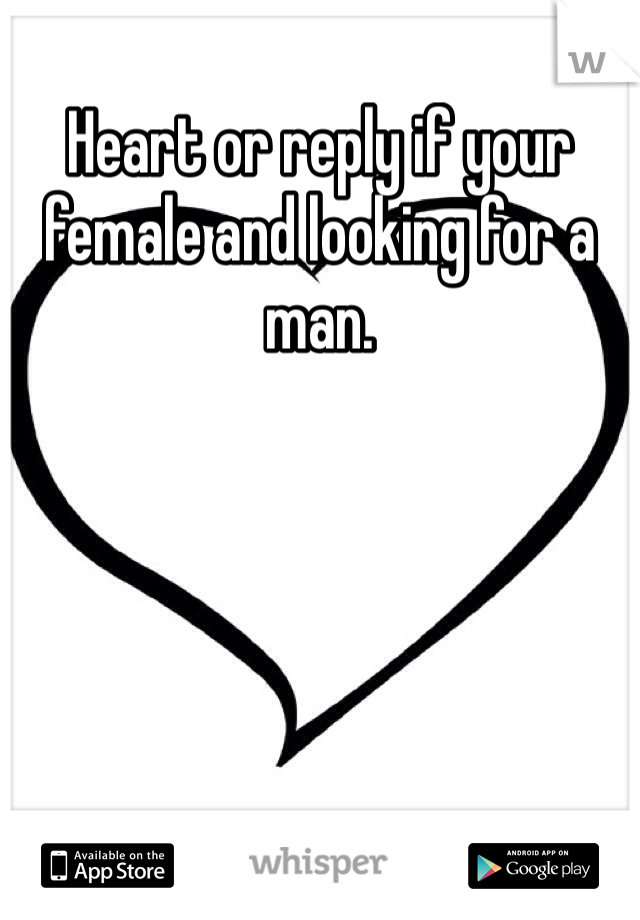 Heart or reply if your female and looking for a man. 