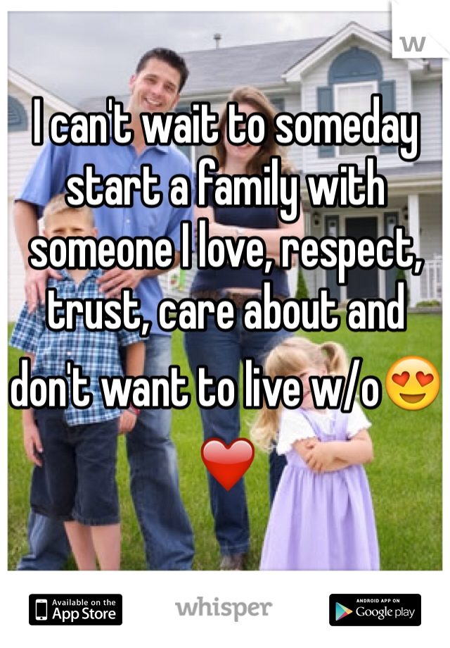 
I can't wait to someday start a family with someone I love, respect, trust, care about and don't want to live w/o😍❤️