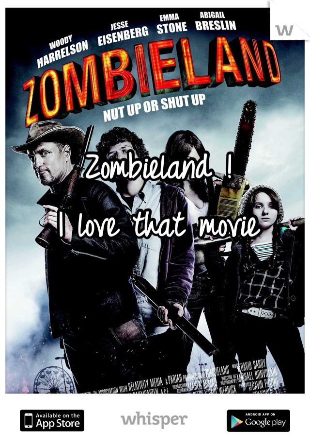 Zombieland ! 
I love that movie 