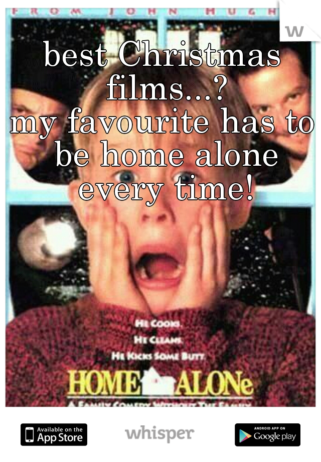 best Christmas films...?

my favourite has to be home alone every time!