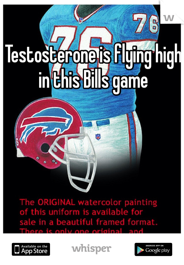 Testosterone is flying high in this Bills game