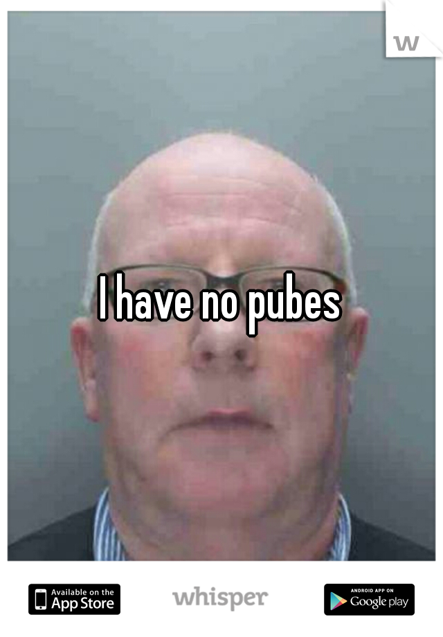 I have no pubes