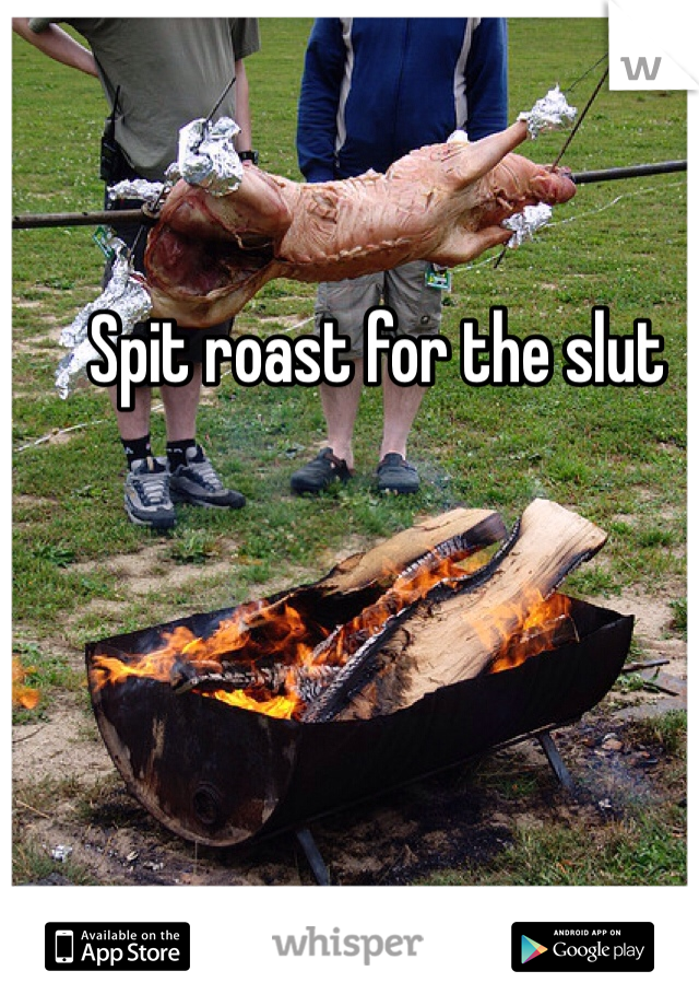 Spit roast for the slut 