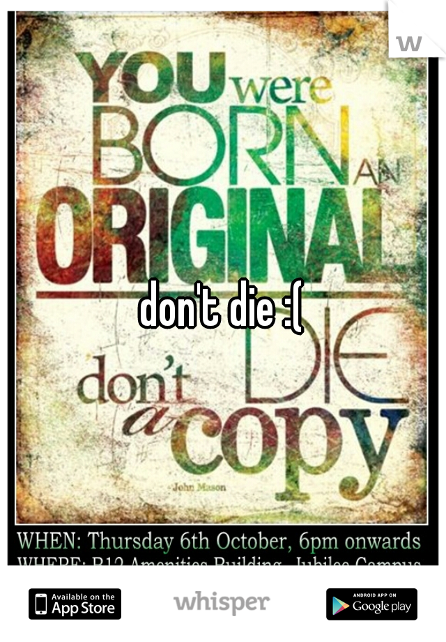 don't die :(
