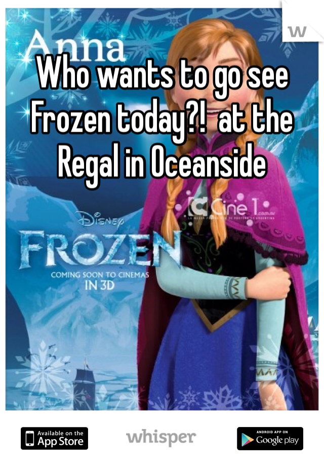 Who wants to go see Frozen today?!  at the Regal in Oceanside