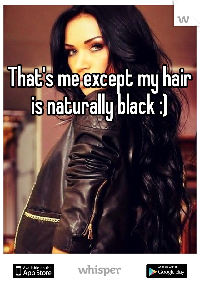 That's me except my hair is naturally black :) 