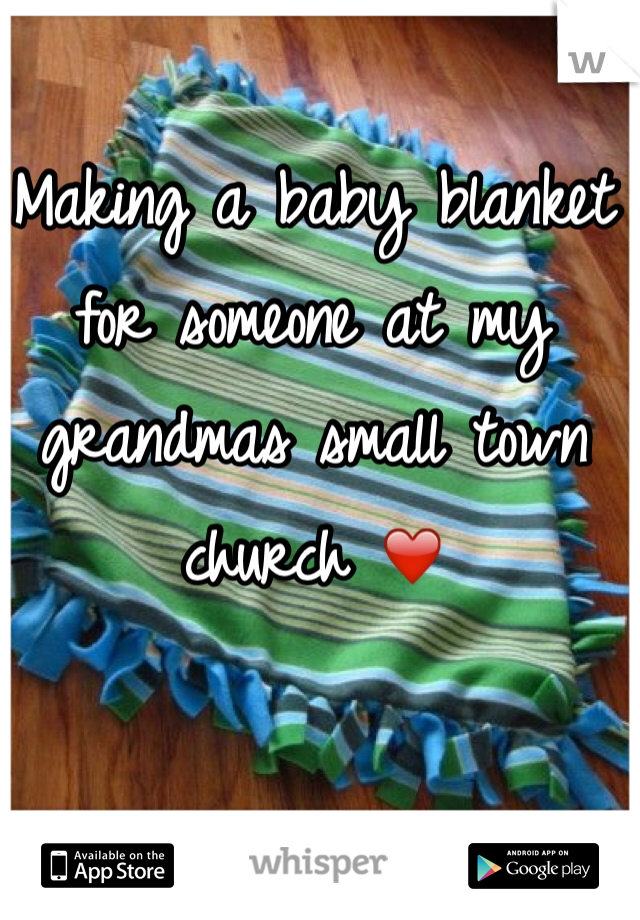 Making a baby blanket for someone at my grandmas small town church ❤️