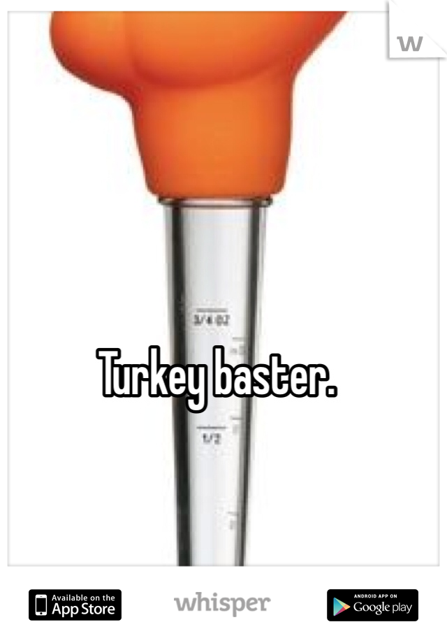 Turkey baster.
