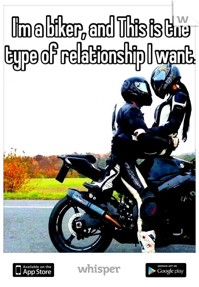 I'm a biker, and This is the type of relationship I want. 