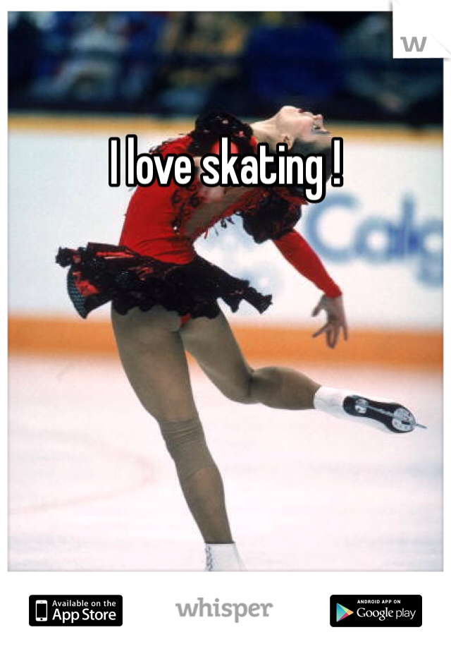 I love skating ! 