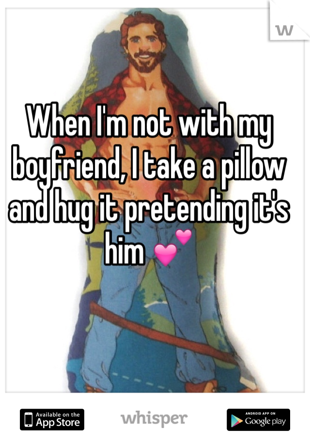 When I'm not with my boyfriend, I take a pillow and hug it pretending it's him 💕