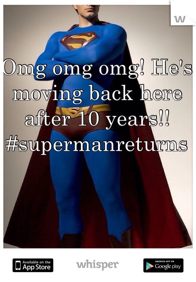 Omg omg omg! He's moving back here after 10 years!! #supermanreturns 