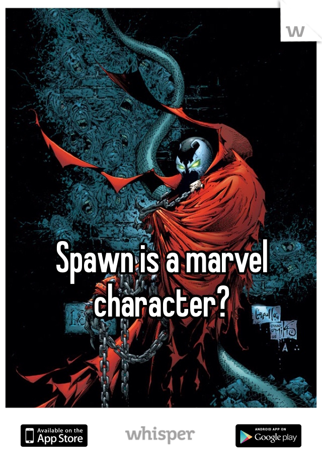 Spawn is a marvel character? 