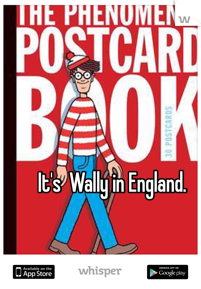 It's  Wally in England. 