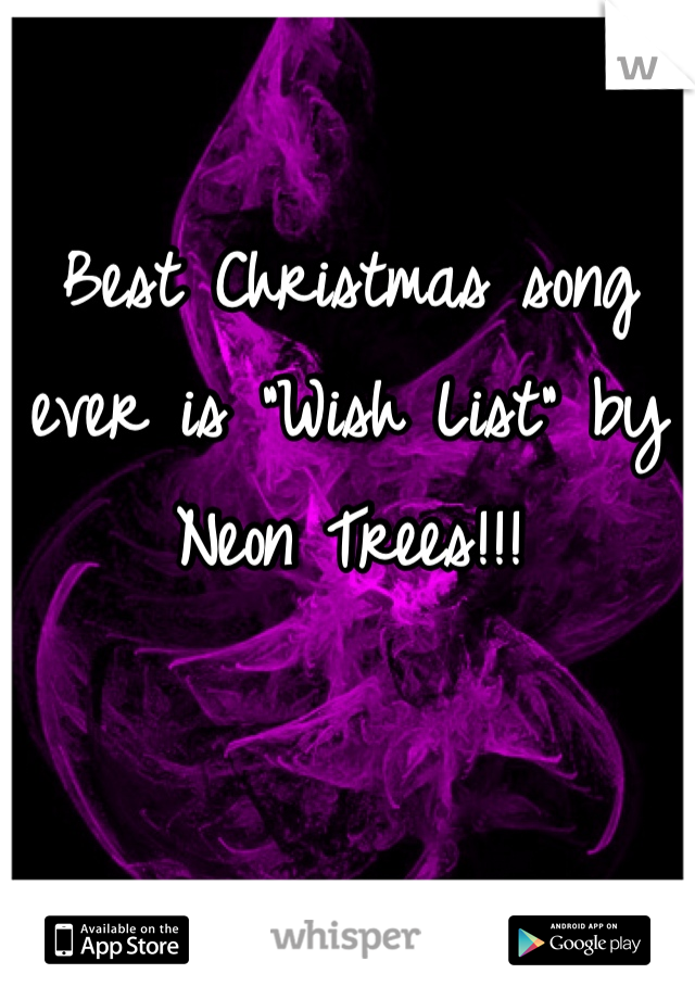 Best Christmas song ever is "Wish List" by Neon Trees!!!