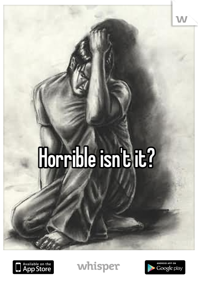 Horrible isn't it?