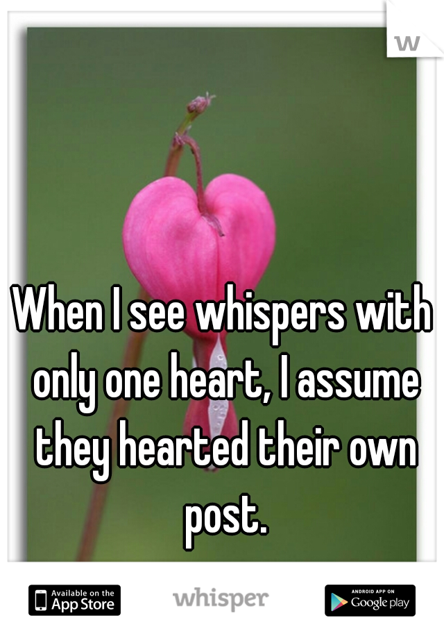 When I see whispers with only one heart, I assume they hearted their own post.