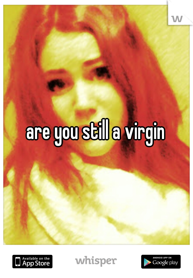 are you still a virgin