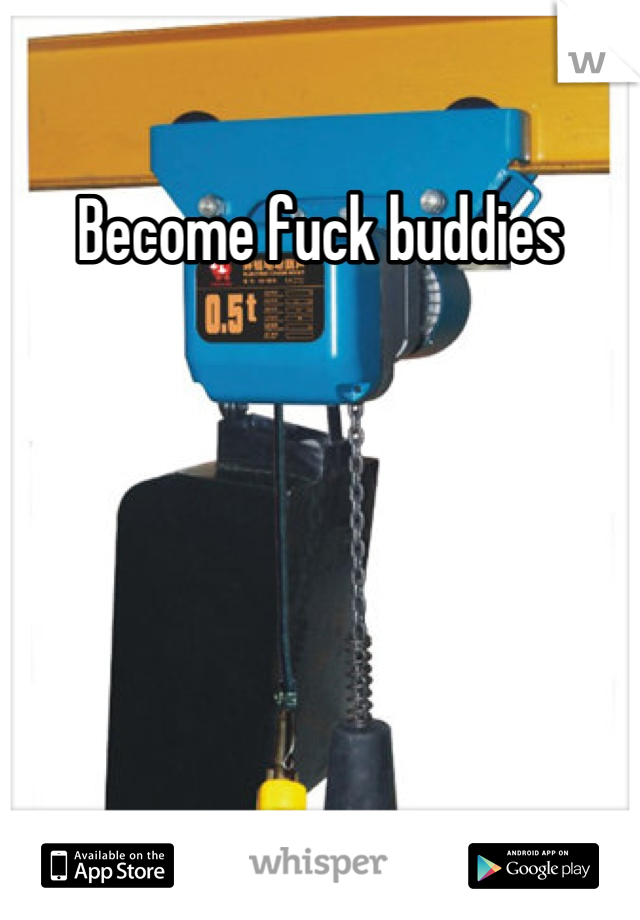 Become fuck buddies