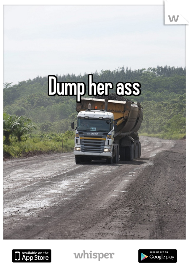 Dump her ass