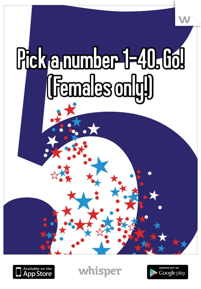 Pick a number 1-40. Go! (Females only!)