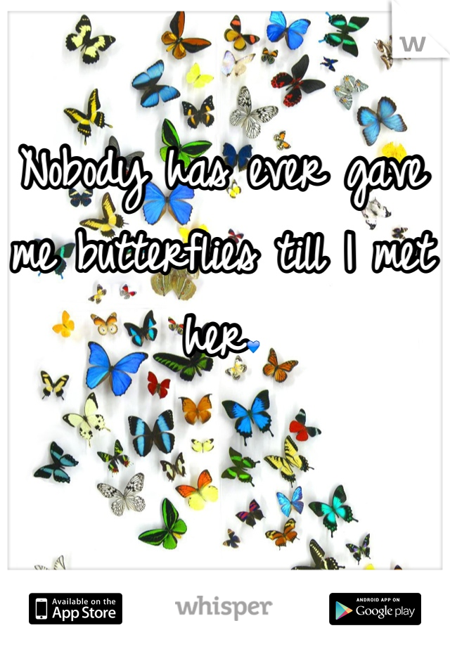 Nobody has ever gave me butterflies till I met her💙