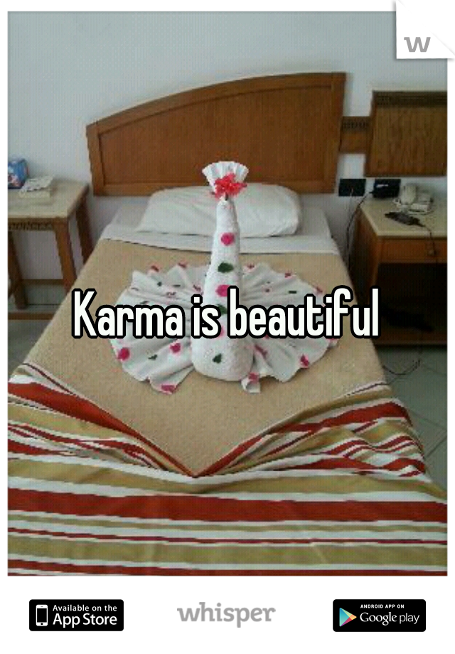 Karma is beautiful