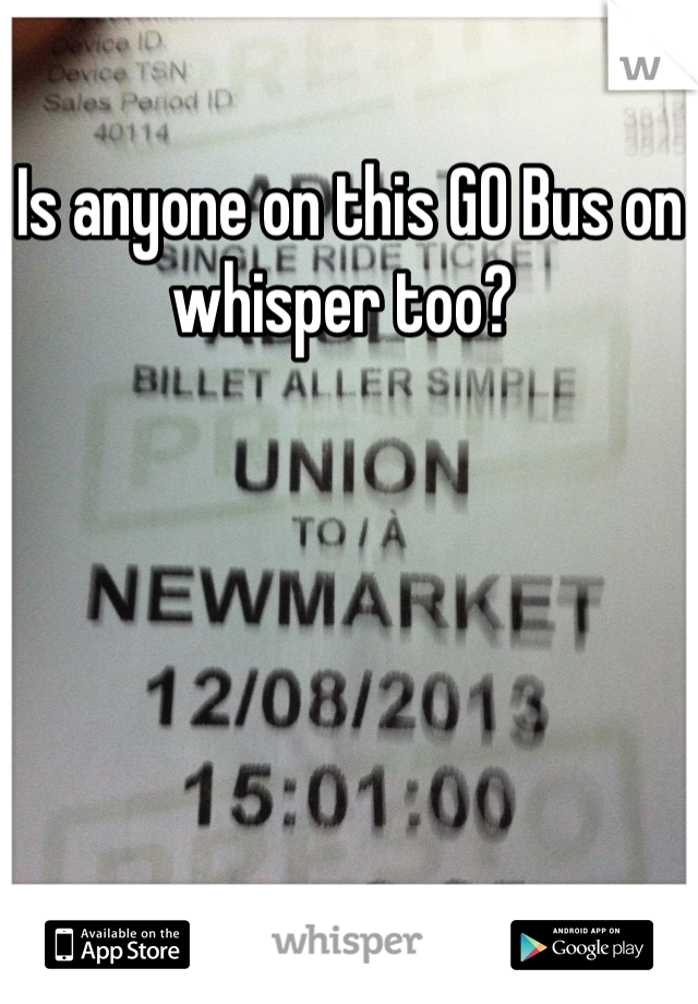 Is anyone on this GO Bus on whisper too? 