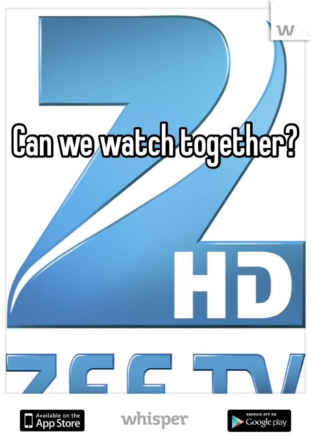 Can we watch together?
