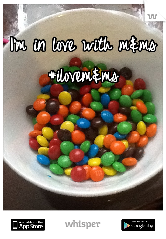 I'm in love with m&ms 
#ilovem&ms