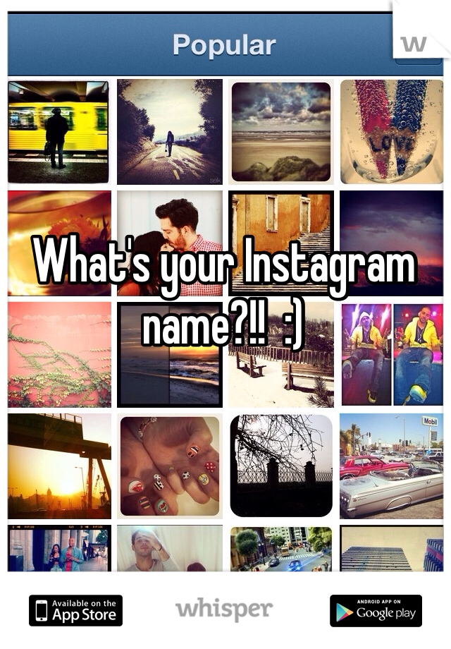 What's your Instagram name?!!  :)