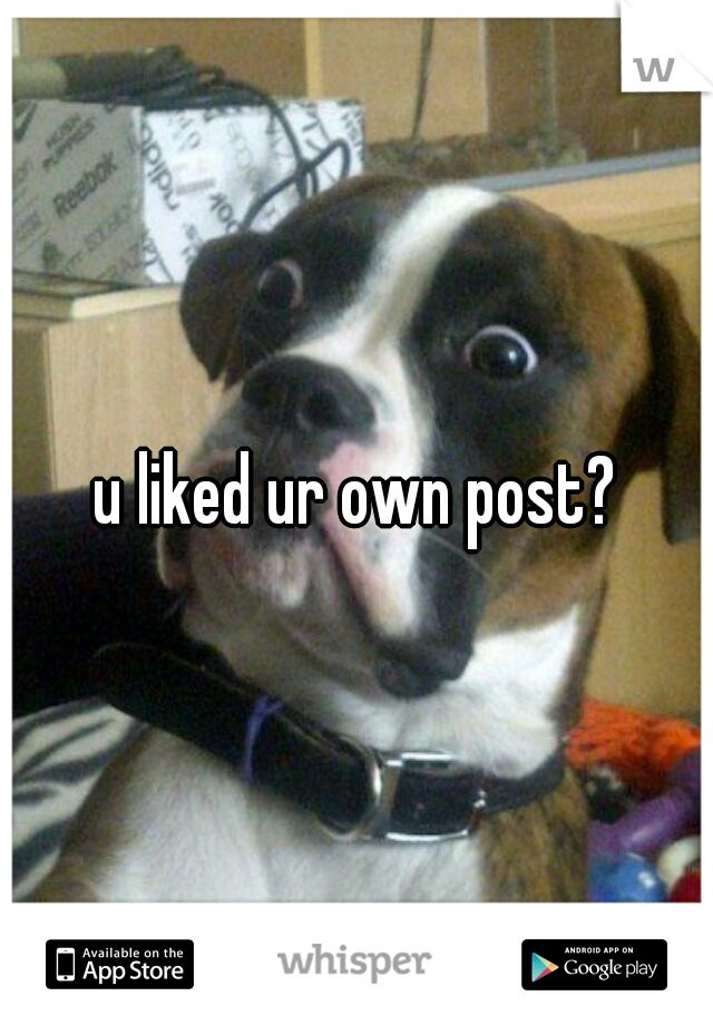 u liked ur own post?