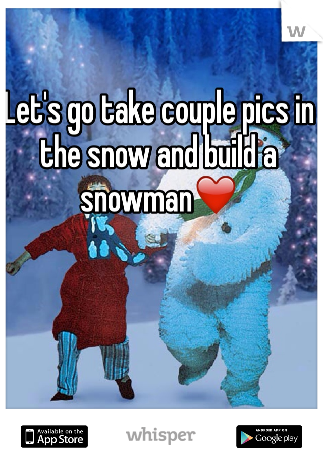 Let's go take couple pics in the snow and build a snowman❤️