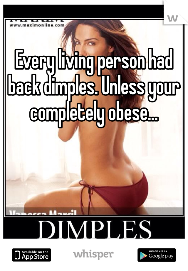 Every living person had back dimples. Unless your completely obese... 